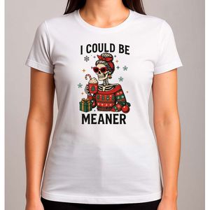 I Could Be Meaner - T Shirt - MerryChristmas - ChristmasVibes - Funny - Sarcasm - VrolijkKerstfeest - Kerstmis - Grappig - Sarcasme