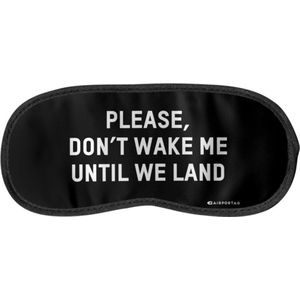 Don't Wake Me Until We Land - Slaapmasker - Nachtmasker - Oog masker - Meditatie - Voor Thuis of Travel / Reizen - Heerlijk zacht - Slaap / Slapen