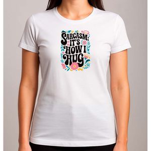 Sarcasm It's How I Hug - T Shirt - FunnyVibes - LOL - Cute - TeGrappig - TeGrappig - BabyCute - SoCute - ZoLief - Schattig - LiefMoment