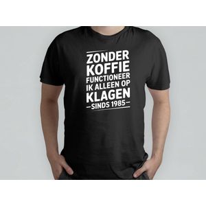 Zonder koffie functioneer ik alleen op klagen sinds 1985 - T Shirt - SarcasticBirthday - Funny - BirthdayGift - SarcasmModeOn - SarcastischeVerjaardag - GrappigCadeau - SarcasmeAan