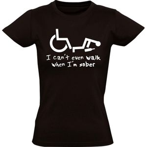 I can't even walk when i am sober  Dames t-shirt | drank | rolstoel | handicap | nuchter | alcohol |  kado | Zwart
