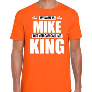 Naam cadeau My name is Mike - but you can call me King t-shirt oranje heren - Cadeau shirt o.a verjaardag/ Koningsdag S
