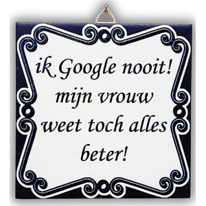 Spreuktegel - ""ik Google nooit! mijn vrouw weet toch alles beter!"" - Delfts Blauw - Cadeau idee kerst valentijnsdag - Ophangtegel