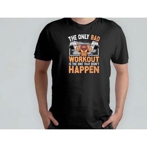 THE ONLY BAD WORKOUT is the one that DIDN'T happen - T Shirt - GymLife - WorkoutGoals - FitnessAddict - LiftHeavy - SportschoolLeven - TrainingsDoelen - KrachtTraining - ZwaarTillen