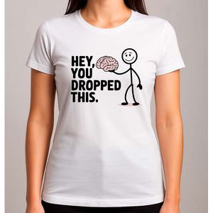 HEY YOU DROPPED THIS - T Shirt - Funny - Sarcasm - GoodVibes - GoedeVibes - SoCute - ZoLief - CutieVibes - Schattig