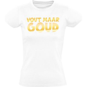 Vout Maar Goud Dames T-shirt - foute party - feest - fuif - festival - kroeg - cafe - grappig