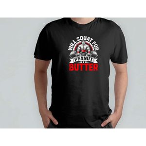 SQUAT WILL FOR PEANUT BUTTER - T Shirt - GymLife - WorkoutGoals - FitnessAddict - LiftHeavy - SportschoolLeven - TrainingsDoelen - KrachtTraining - ZwaarTillen