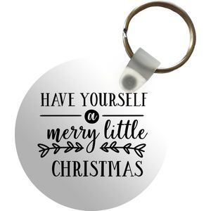 Sleutelhanger - Kerst quote Have yourself a merry little Christmas met een witte achtergrond - Plastic - Rond - Uitdeelcadeautjes - Kerst - Cadeau - Kerstcadeau voor mannen en voor vrouwen