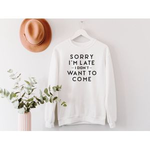 Lykke Sorry I'm Late Sweatshirt |Trui | Unisex Sweatshirt | Heren – Dames | Wit Katoen | Maat XXL