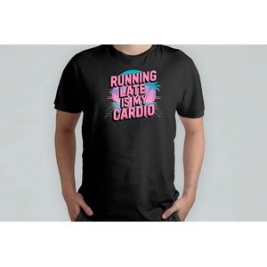 Running Late is my Cardio - T Shirt - Viral - ForYou - LOL - FYP - Viraal - Trending - VoorJou - Lachen - Grappig - HardGaan