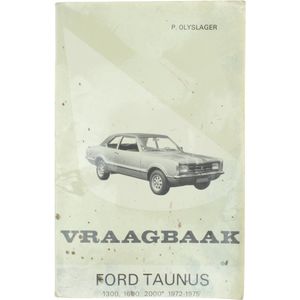 Vraagbaak voor uw Ford Taunus 1300, -Base, -L, -XL; 1600 -Base, -L, -XL, -GXL, -GT; en 2000 -L, -XL, -GXL, -GT coach, sedan, coupé en stationcar (1972-1975)