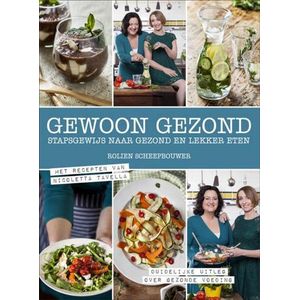 Gewoon gezond: stapsgewijs naar gezond en lekker eten