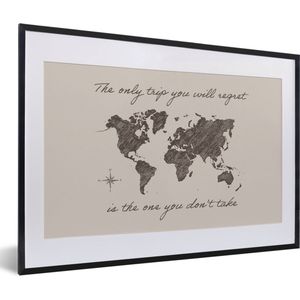Fotolijst incl. Poster - Spreuken - Quotes - The only trip you will regret is the one you don't take - Wereldkaart - 60x40 cm - Posterlijst