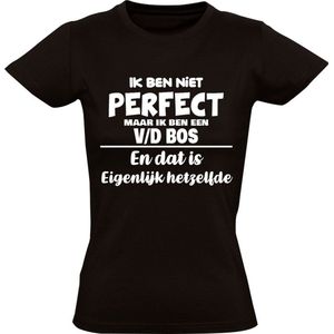 Ik ben niet perfect maar ik ben een v/d Bos en dat is eigenlijk hetzelfde Dames T-shirt | achternaam | van de bos | van den steen | jarig | verjaardag | naam | grappig | Zwart