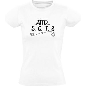 And 5 6 7 8 Dames T-shirt | dans | dansen | breakdance | ballet | dance | salsa | streetdance | hiphop | zumba | Shirt