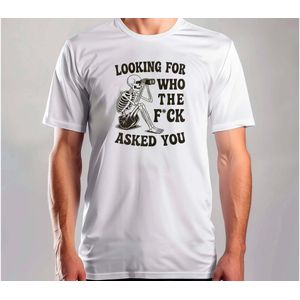 Looking For Who The Fuck Asked You - T Shirt - Funny - SoFunny - Grappig - ZoGrappig - Sarcasm - SarcasticHumor - Sarcasme - Sarcastisch