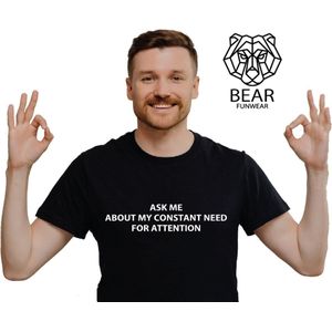 Ask me about my constant need for attention | Funshirt | Grappig t-shirt | Maat XL
