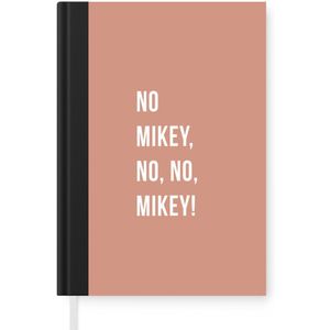 Notitieboek - Schrijfboek - Quotes - Roze - No Mikey, no, no, Mikey! - Notitieboekje klein - A5 formaat - Schrijfblok