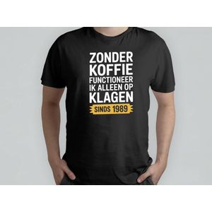 Zonder koffie functioneer ik alleen op klagen sinds 1989 - T Shirt - SarcasticBirthday - Funny - BirthdayGift - SarcasmModeOn - SarcastischeVerjaardag - GrappigCadeau - SarcasmeAan