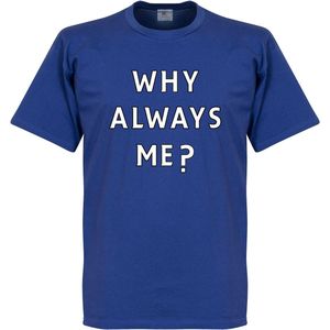Why Always Me? T-shirt - Blauw - XL
