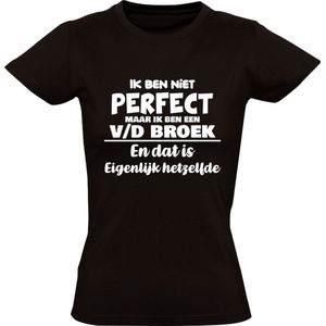 Ik ben niet perfect maar ik ben een v/d Broek en dat is eigenlijk hetzelfde Dames T-shirt | achternaam | Van de Broek | Van den Broek | jarig | verjaardag | naam | grappig | Zwart