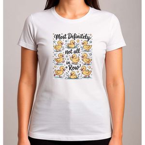 Most Definitely not all in a Row - T Shirt - Cute - Cutie - SoCute - SuperCute - Gift - Schattig - ZoSchattig - Superschattig - AltijdSchattig