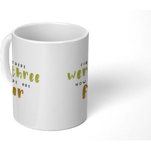 Mok - Koffiemok - Spreuken - Quotes - First there were three now there are four - Baby - Mokken - 350 ML - Beker - Koffiemokken - Theemok