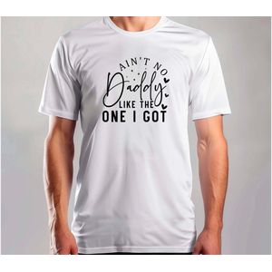 Ain t no daddy like the one i got - T Shirt - BestDad - SuperDad - DadLife - ProudDad - BestePapa - SuperPapa - PapaLeven - TrotsePapa