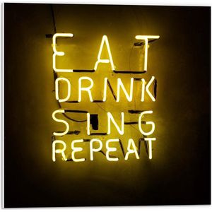 Forex - Gele Neonletters: ''Eat, Drink, Sing, Repeat'' - 50x50cm Foto op Forex