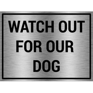 Watch out for our dog bord - brushed aluminium materiaal - 100 x 75 cm - grijs zwart