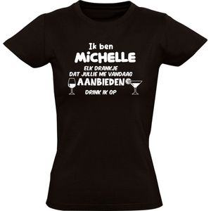 Ik ben Michelle, elk drankje dat jullie me vandaag aanbieden drink ik op Dames T-shirt - feest - drank - alcohol - bier - festival - kroeg - cocktail - wijn - vriend - vriendin - jarig - verjaardag - cadeau - humor - grappig