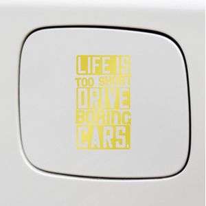 Bumpersticker - Life Is Too Short To Drive Boring Cars - 14x8 - Goud