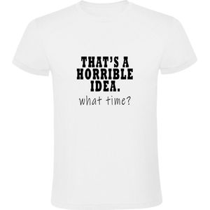 That's a horrible idea, what time Heren t-shirt | slecht idee | plan | fout plan | dom | stom | achterlijk | vreemd | Shirt