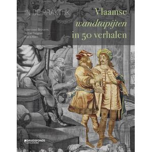 In de praktijk. Vlaamse wandtapijten in 50 verhalen