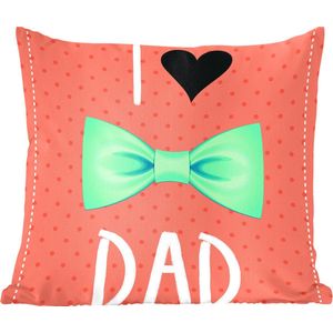 Sierkussens - Kussentjes Woonkamer - 60x60 cm - Spreuken - I love dad - Quotes - Papa - Vaderdag cadeautje - Cadeau voor vader en papa