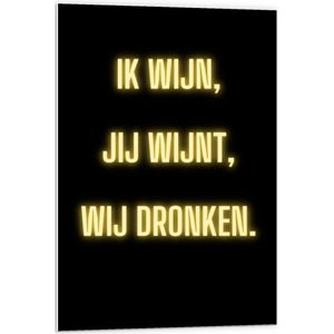 Forex - Tekst: ''Ik Wijn, Jij Wijnt, WIj dronken'' Neon Letters Goud/Zwart - 60x90cm Foto op Forex