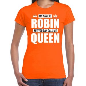 Naam cadeau My name is Robin - but you can call me Queen t-shirt oranje dames - Cadeau shirt o.a verjaardag/ Koningsdag M