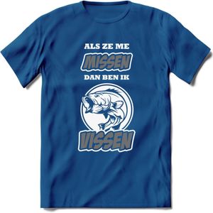 Als Ze Me Missen Dan Ben Ik Vissen T-Shirt | Grijs | Grappig Verjaardag Vis Hobby Cadeau Shirt | Dames - Heren - Unisex | Tshirt Hengelsport Kleding Kado - Donker Blauw - M