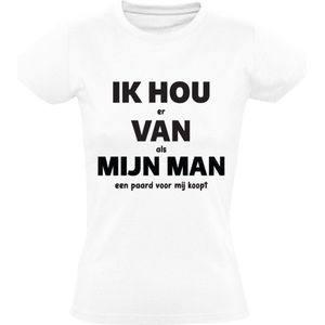 IK HOU er VAN als MIJN MAN een paard voor mij koopt Dames T-shirt | grappig | humor | valentijnsdag | vrijgezellenfeest | bruiloft | liefde | relatie | cadeau | kado  | shirt