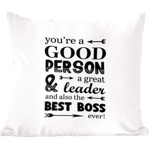 Sierkussens - Kussentjes Woonkamer - 45x45 cm - Quotes - Spreuken - 'You're a good person a great leader and also the best boss ever'