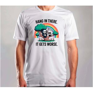 Hang in there it gets worse - T Shirt - SarcasticVibes - FunnyMood - IDontCare - JustKidding - SarcasmeVibes - GrappigeMomenten - IkMaakEenGrapje - SarcastischLeven