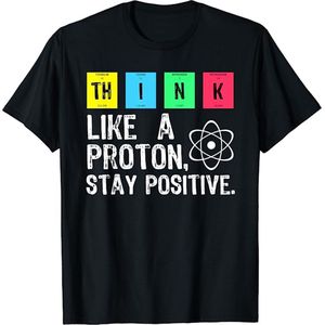Think Like A Proton Stay Positive - Maat M - Funny Science Cotton Tops Grappig T Shirt - Zwart t-shirt
