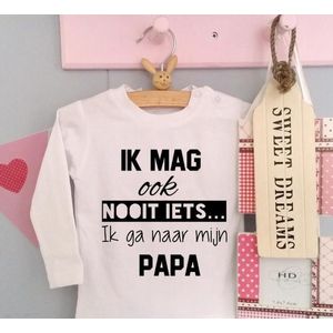 Shirtje Ik mag ook nooit iets ik ga naar mijn papa!  | Lange of korte mouw | wit | maat 56-110 eerste vaderdag