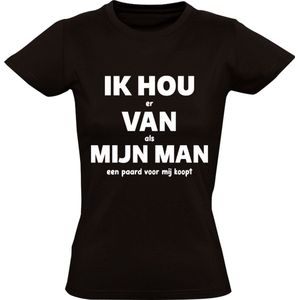 IK HOU er VAN als MIJN MAN een paard voor mij koopt Dames T-shirt | grappig | humor | valentijnsdag | vrijgezellenfeest | bruiloft | liefde | relatie | cadeau | kado  | shirt