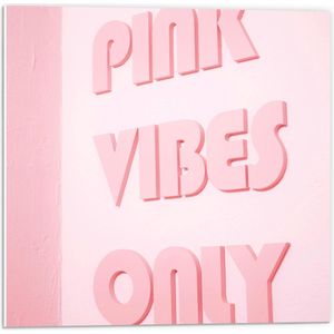 Forex - Roze Bord met Tekst Pink Vibes Only  - 50x50cm Foto op Forex