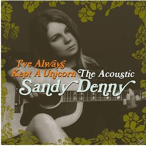 Sandy Denny - I've Always Kept A Unicorn - The Ac