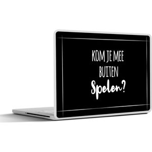 Laptop sticker - 13.3 inch - Quotes - Kom je mee buiten spelen? - Spreuken - 31x22,5cm - Laptopstickers - Laptop skin - Cover