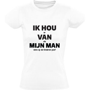 IK HOU er VAN als MIJN MAN eens op de kinderen past Dames T-shirt | grappig | humor | valentijnsdag | vrijgezellenfeest | bruiloft | liefde | relatie | cadeau | kado  | shirt