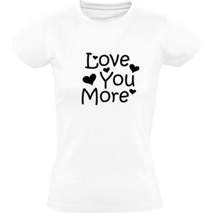 Love You More Dames t-shirt |Liefde | Hou van jou |Valentijnsdag | Valentijnskado | Vriendin| Relatie cadeau | Wit