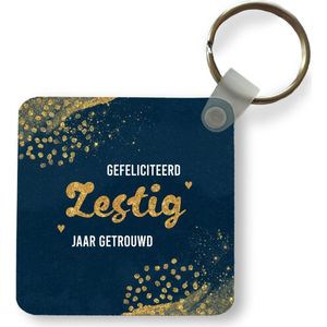 Sleutelhanger - Uitdeelcadeautjes - Gefeliciteerd zestig jaar getrouwd - Quotes - Trouwen - Goud - Spreuken - Plastic